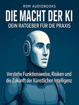 cover image of Die Macht der KI--Dein Ratgeber für die Praxis